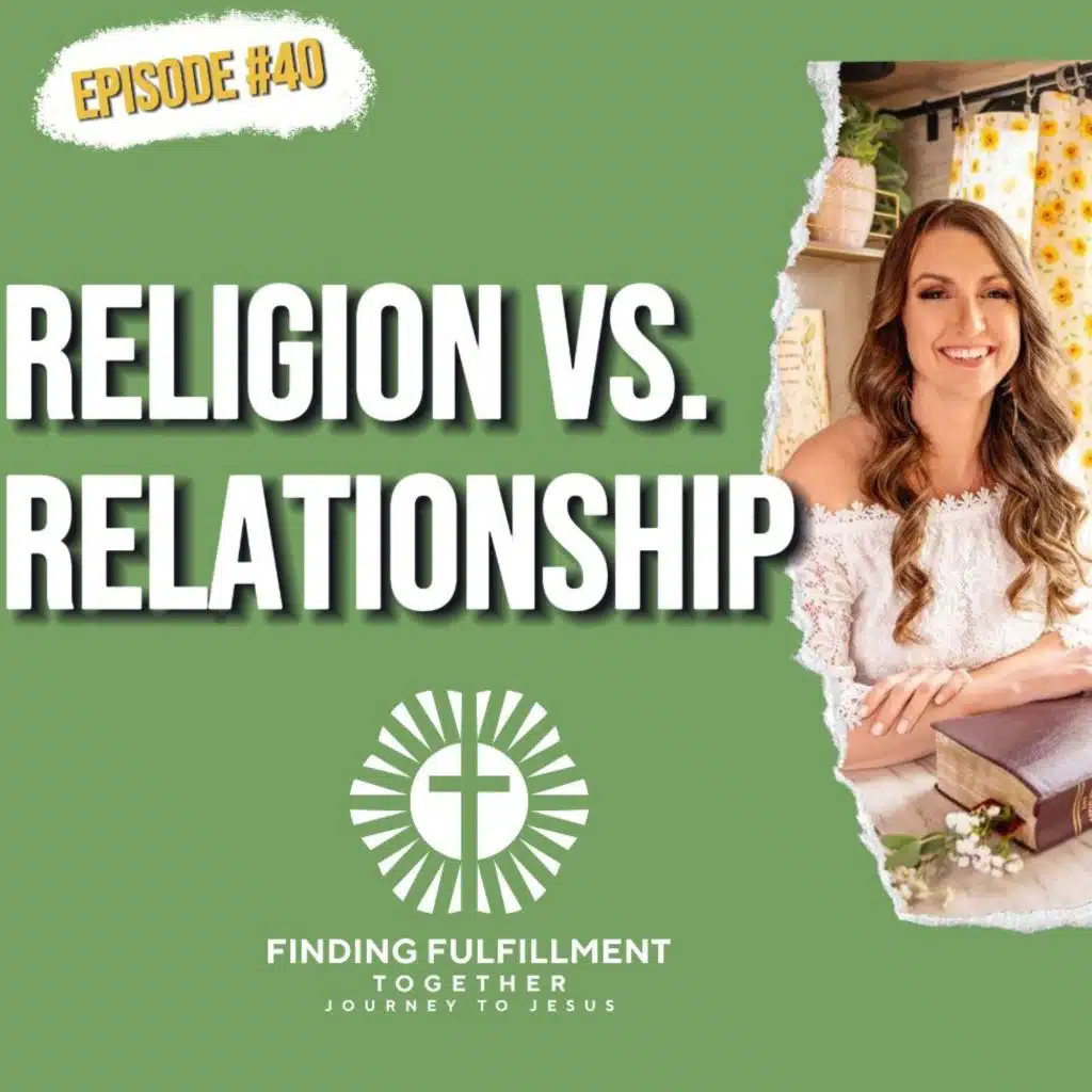 40. Religion vs. Relationship with Jesus | How I Pray and How Prayer is Bringing Me Closer to God