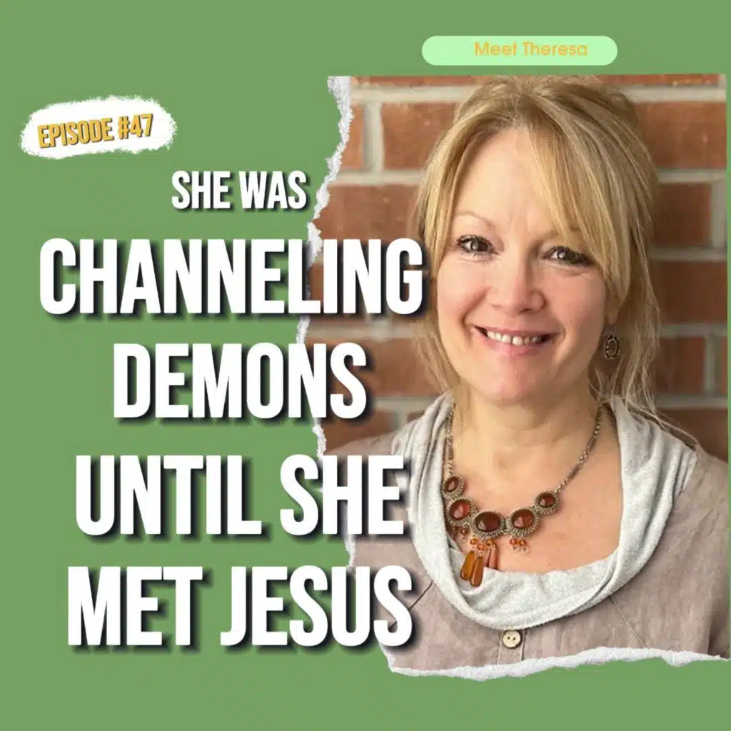 47. She Was Channeling Demons - Until She Met Jesus | Meet Theresa Miller #newagetojesus