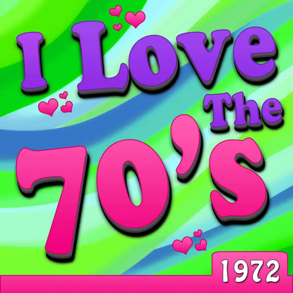 I Love The 70's - 1972 (Rerecorded Version)