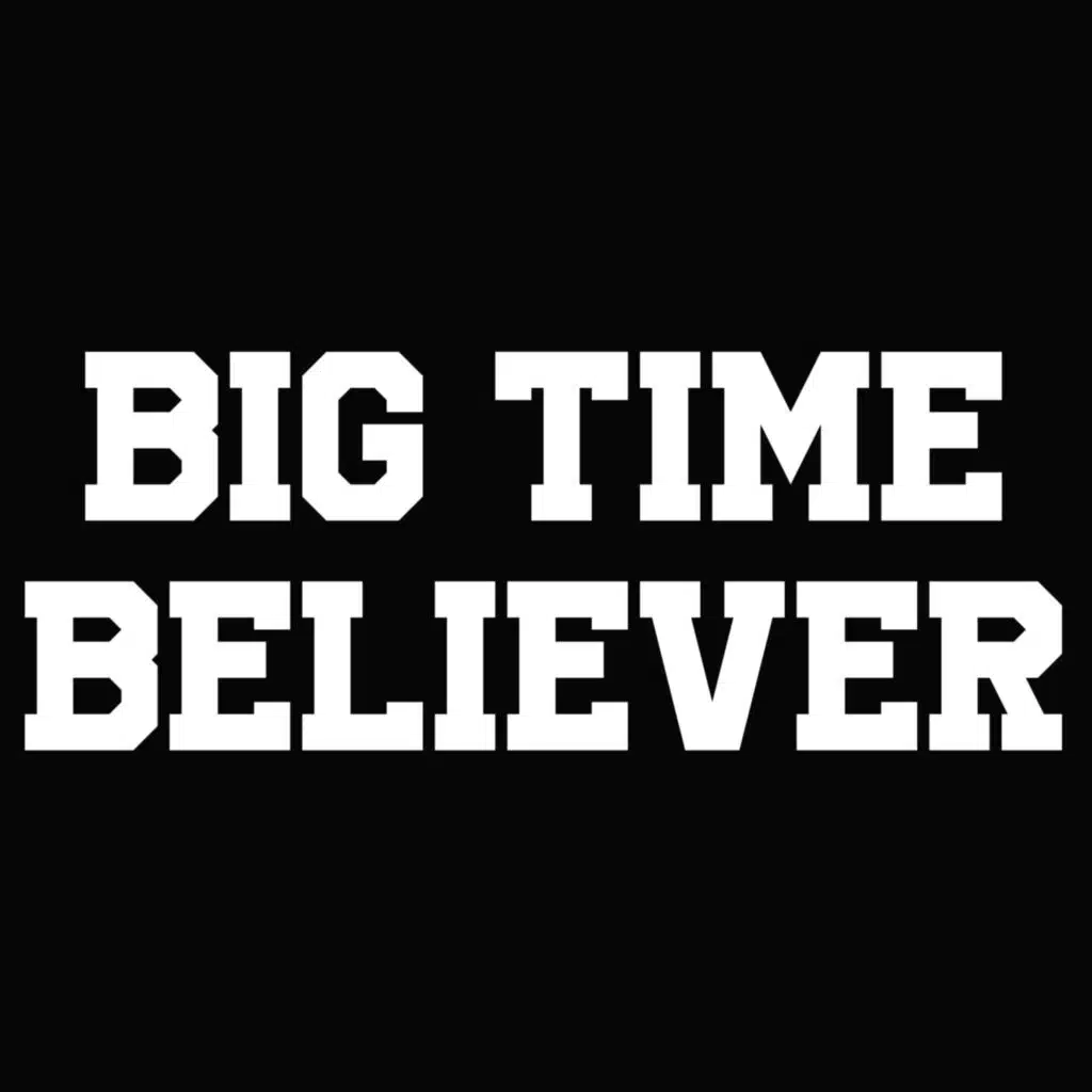 Big Time Believer