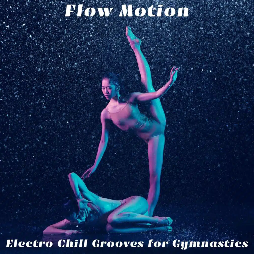 Flow Motion: Electro Chill Grooves for Gymnastics