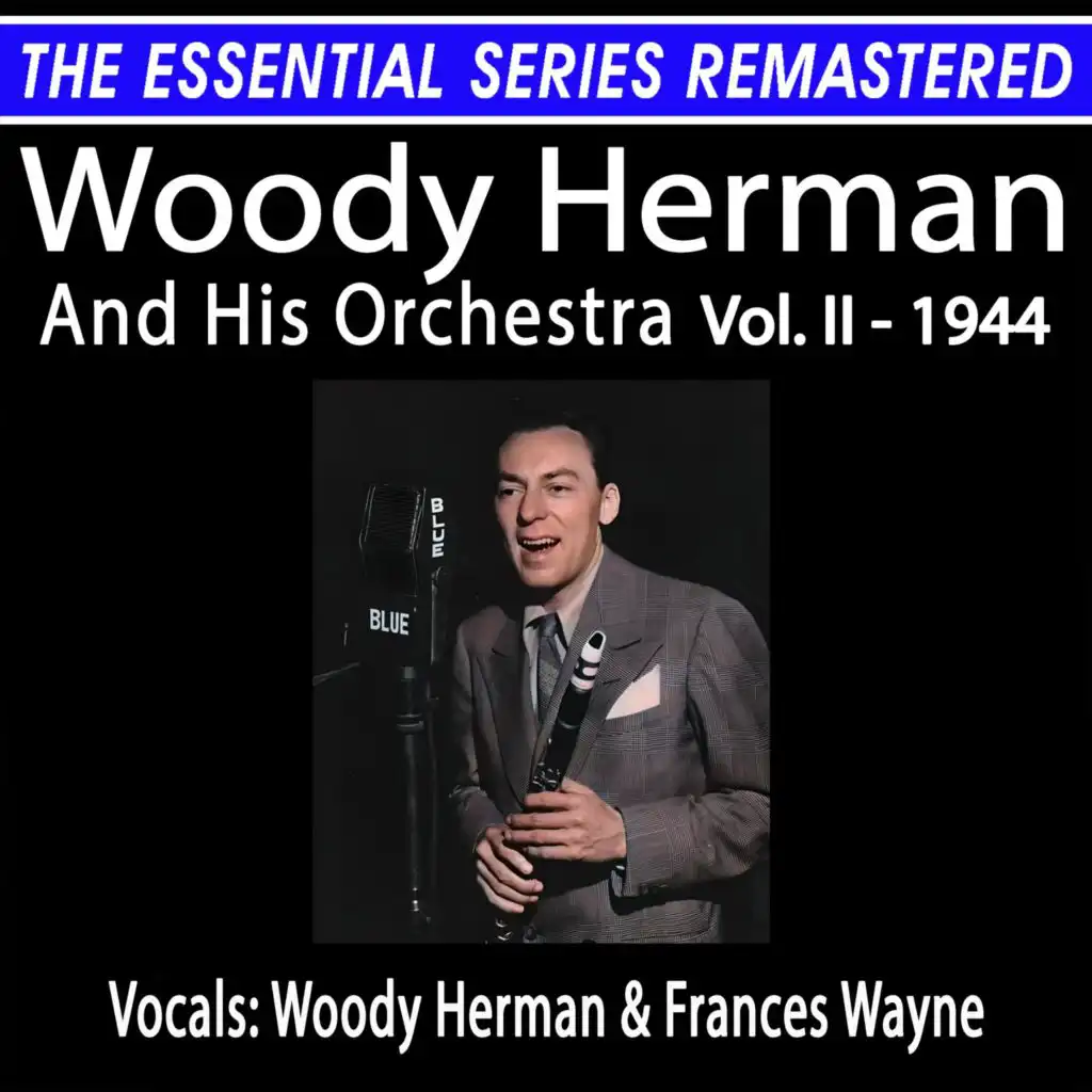 The Essential Series Remastered: Woody Herman & His Orchestra, Vol. II - 1944 (Remastered 2024)