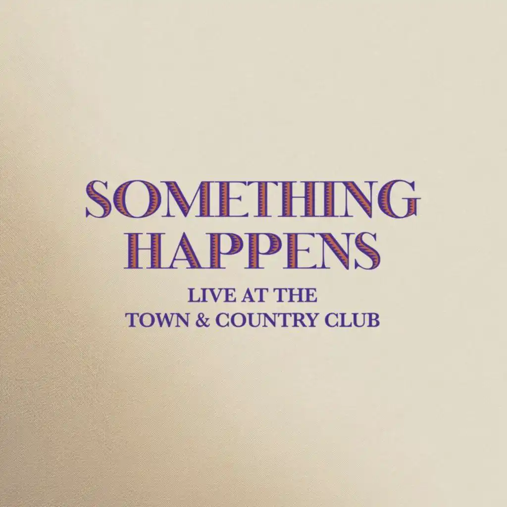 Something Happens (Live At The Town And Country Club)