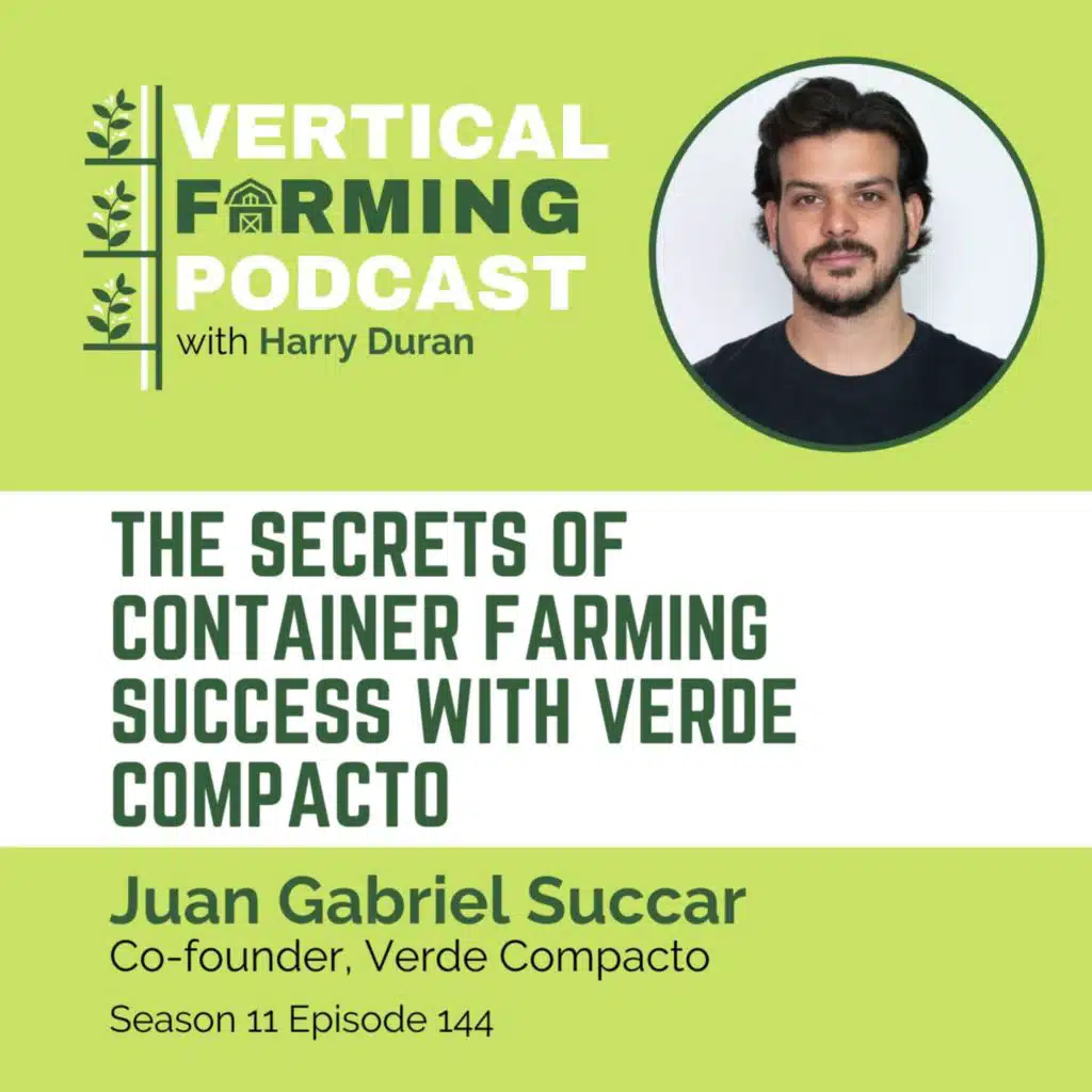 S11E144 Juan Gabriel Succar/Verde Compacto - The Secrets of Container Farming Success