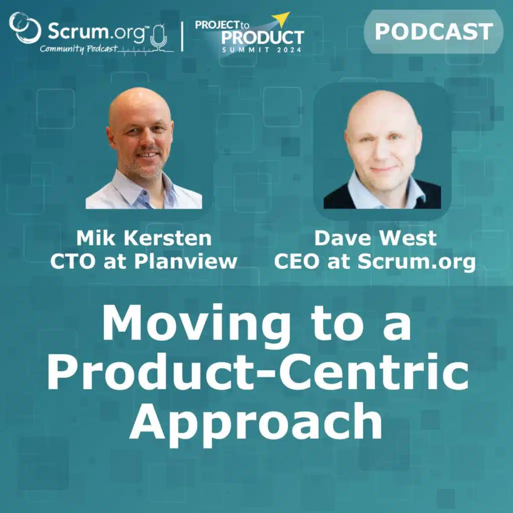 Moving to a Product Centric Approach: Insights from Mik Kersten and Dave West