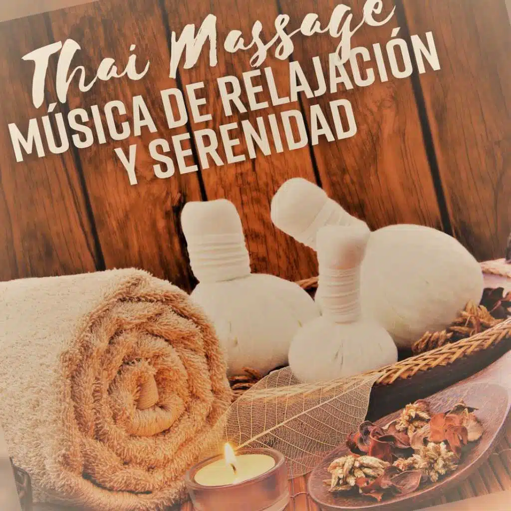Thai Massage – Música de Relajación y Serenidad, Spa Masaje, Apertura de Chakras, Sonidos de la Naturaleza,  Sanar el Alma