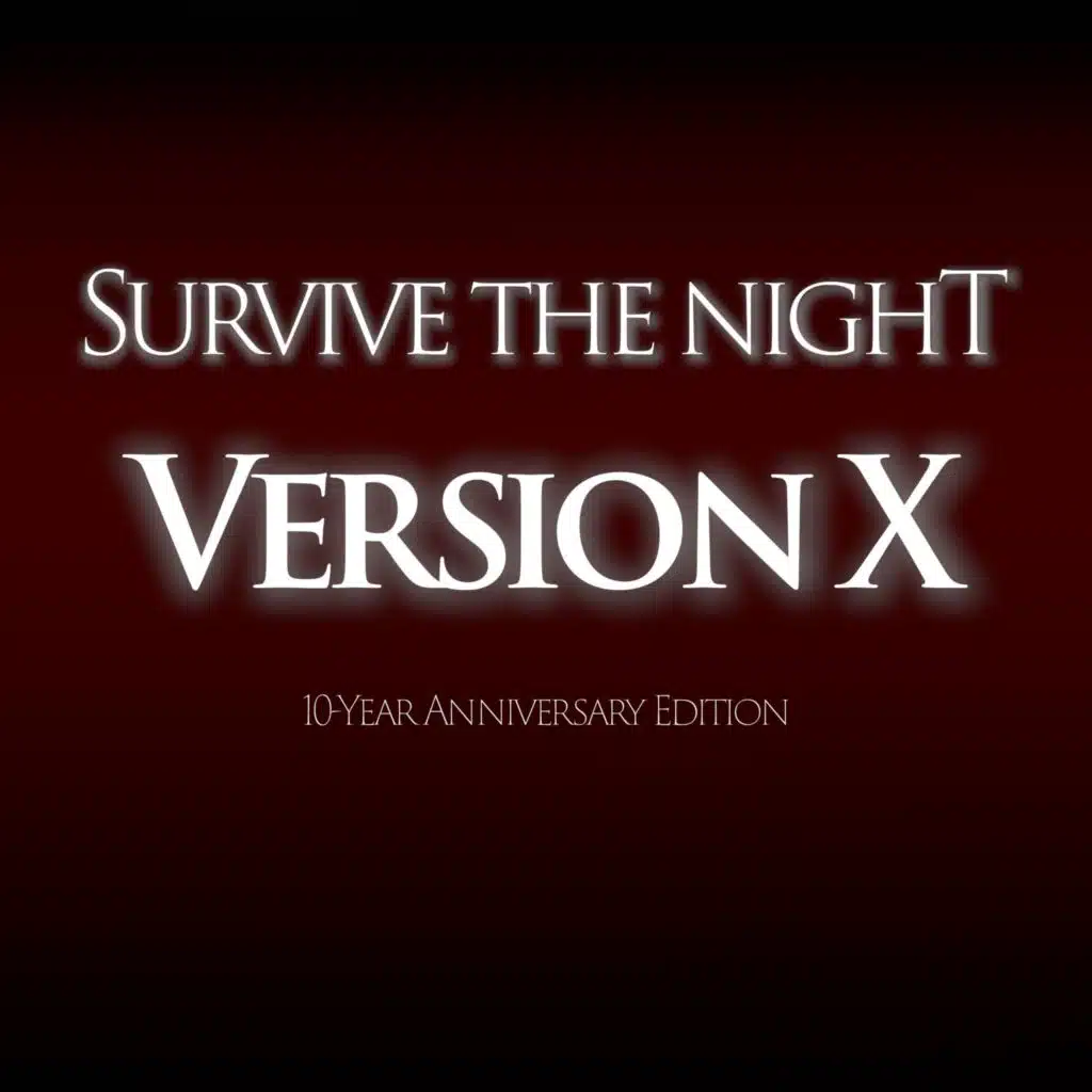 Survive the Night, 10th Anniversary Version X