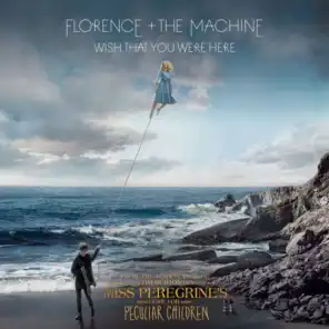 Wish That You Were Here (From “Miss Peregrine’s Home For Peculiar Children” Original Motion Picture Soundtrack)