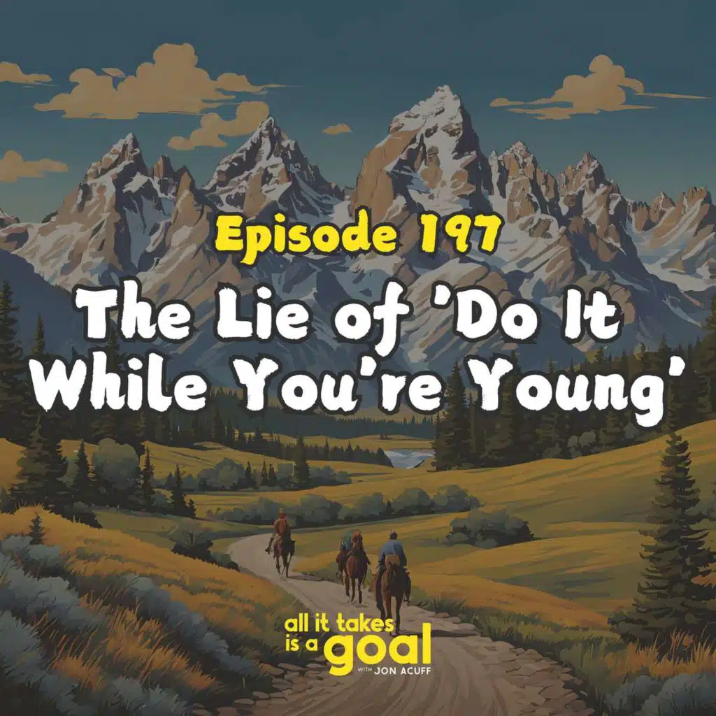 ATG 197: The Lie of 'Do It While You're Young': Why Every Decade Can Be Your Best