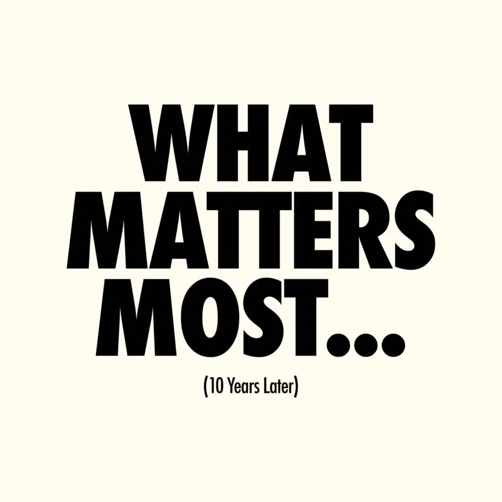 What Matters Most... (10 Years Later)