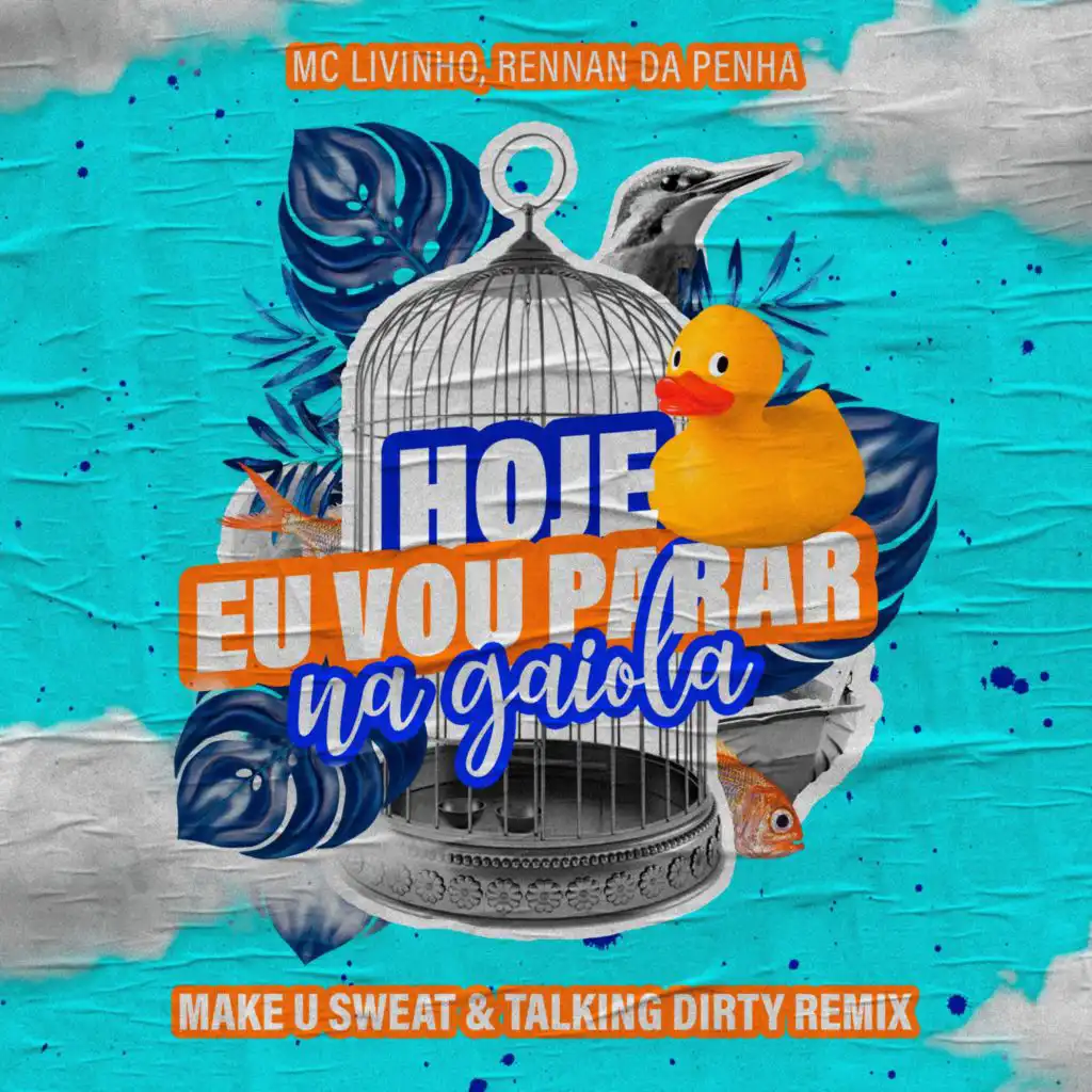 Hoje Eu Vou Parar na Gaiola (Make U Sweat & Talking Dirty Remix) [feat. Rennan da Penha]