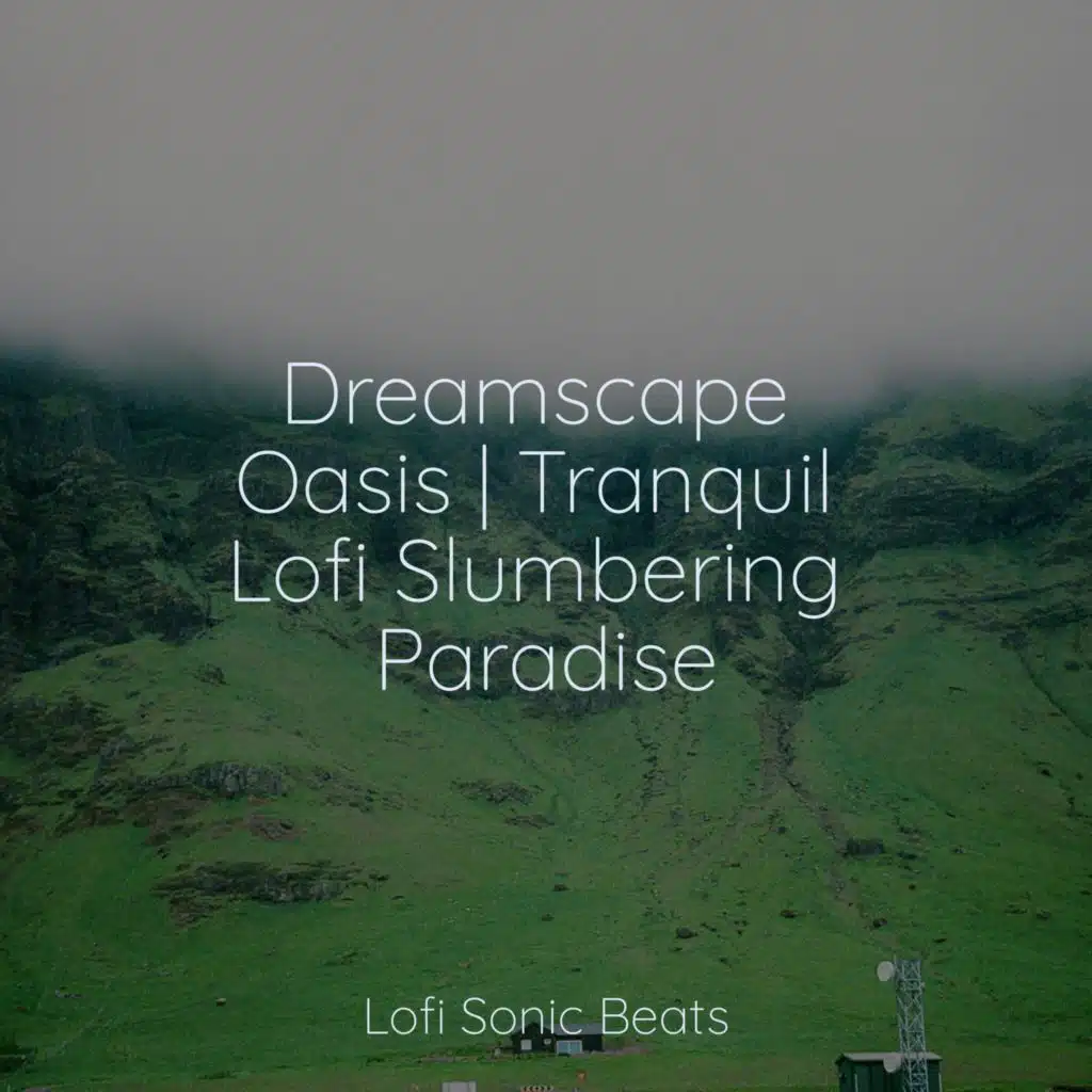 Dreamscape Oasis | Tranquil Lofi Slumbering Paradise
