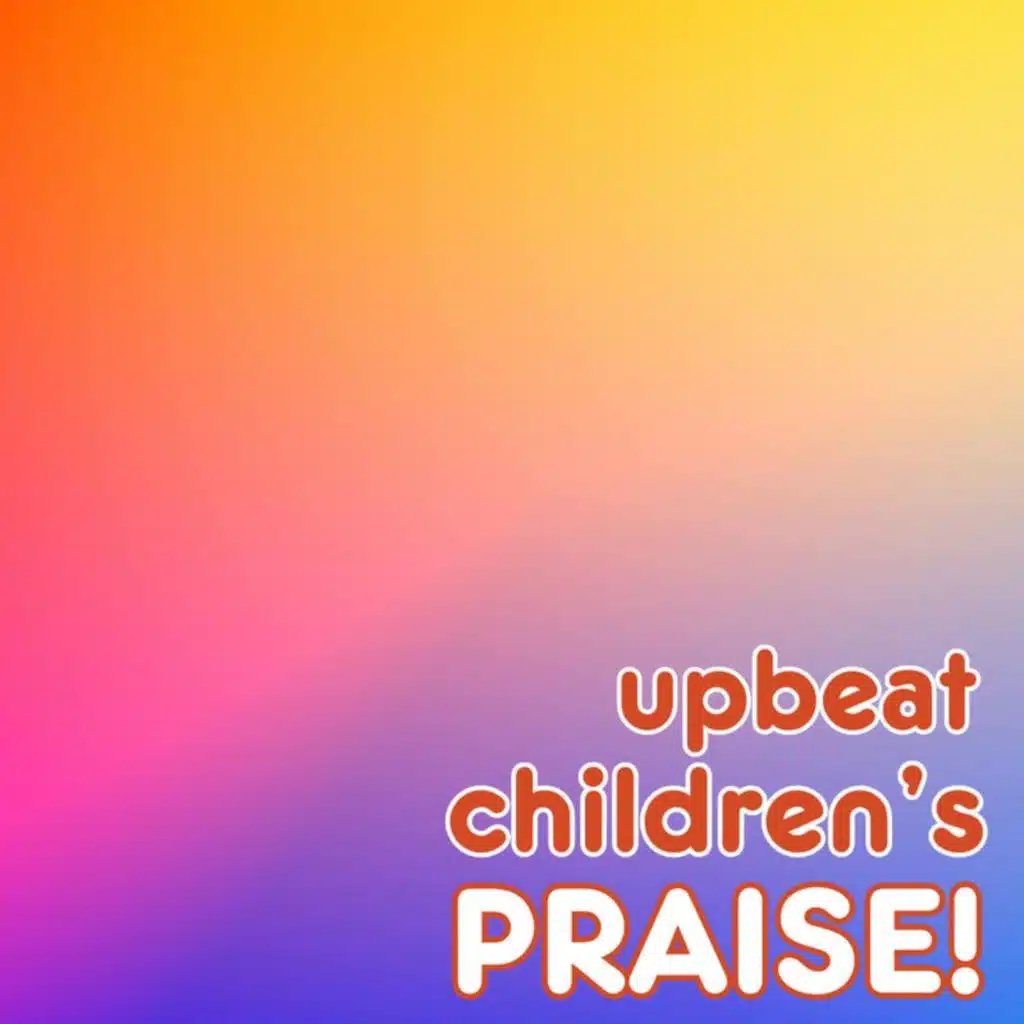Upbeat Children's Praise!