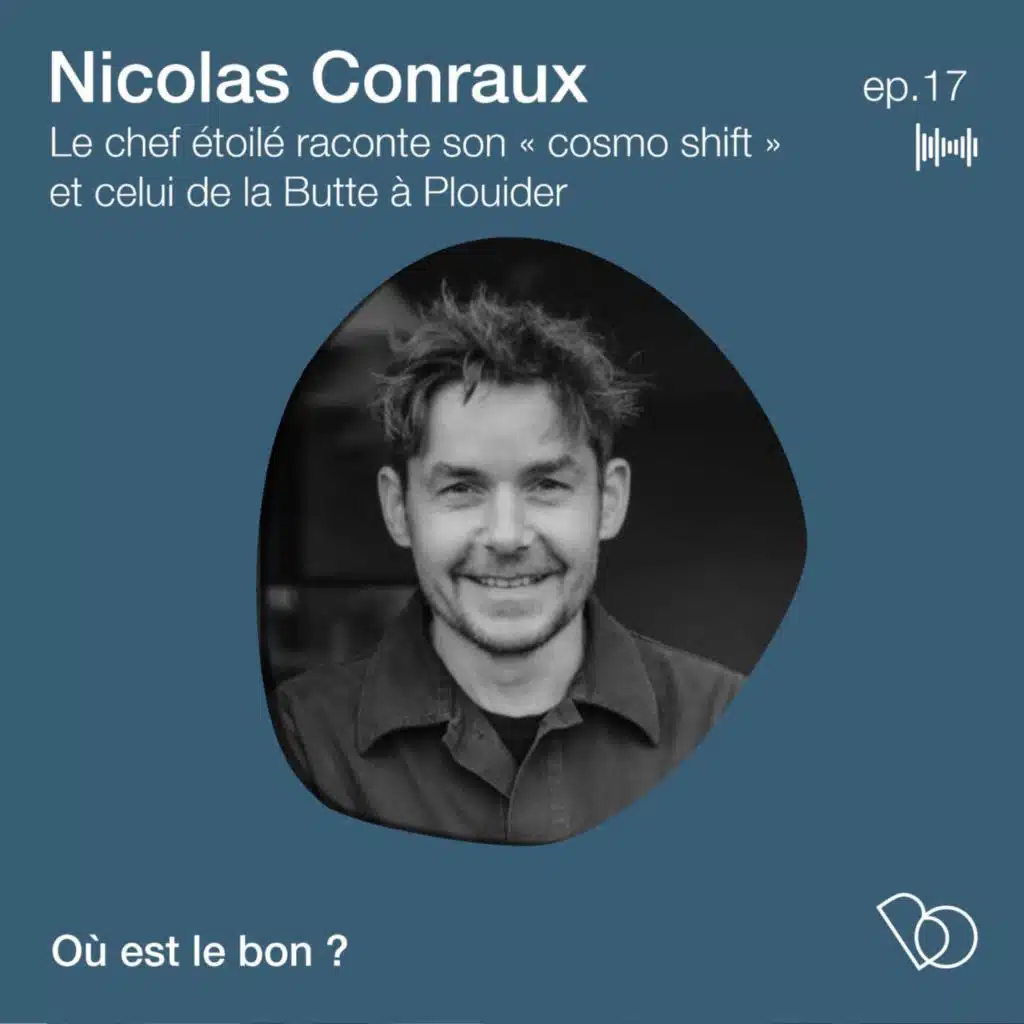 #17 - Nicolas Conraux, le chef étoilé raconte son « cosmo shift » et celui de la Butte à Plouider
