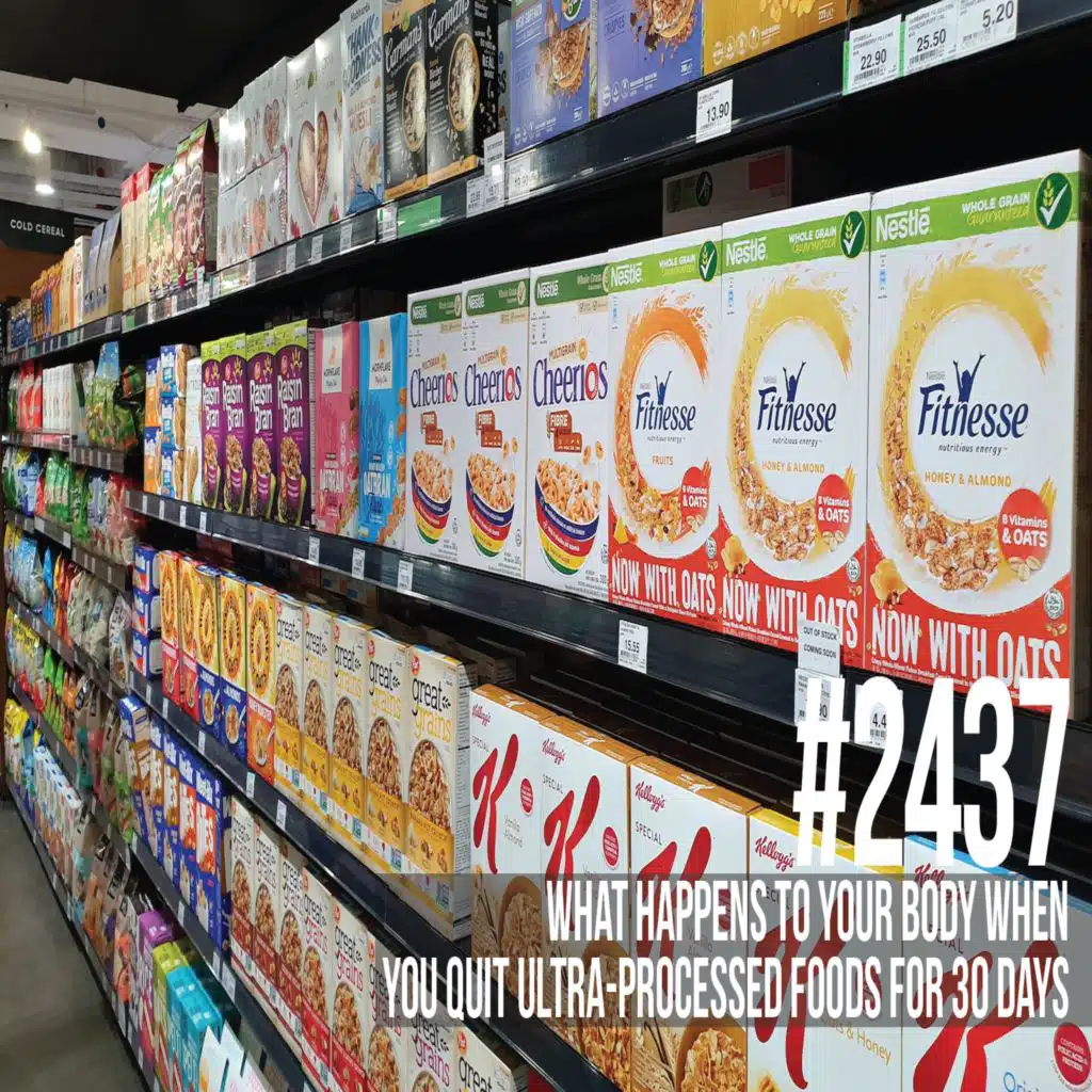 2437: What Happens to Your Body When You Quit Ultra-Processed Foods for 30 Days
