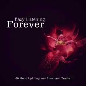 Easy Listening Forever (66 Mood Uplifting And Emotional Tracks)