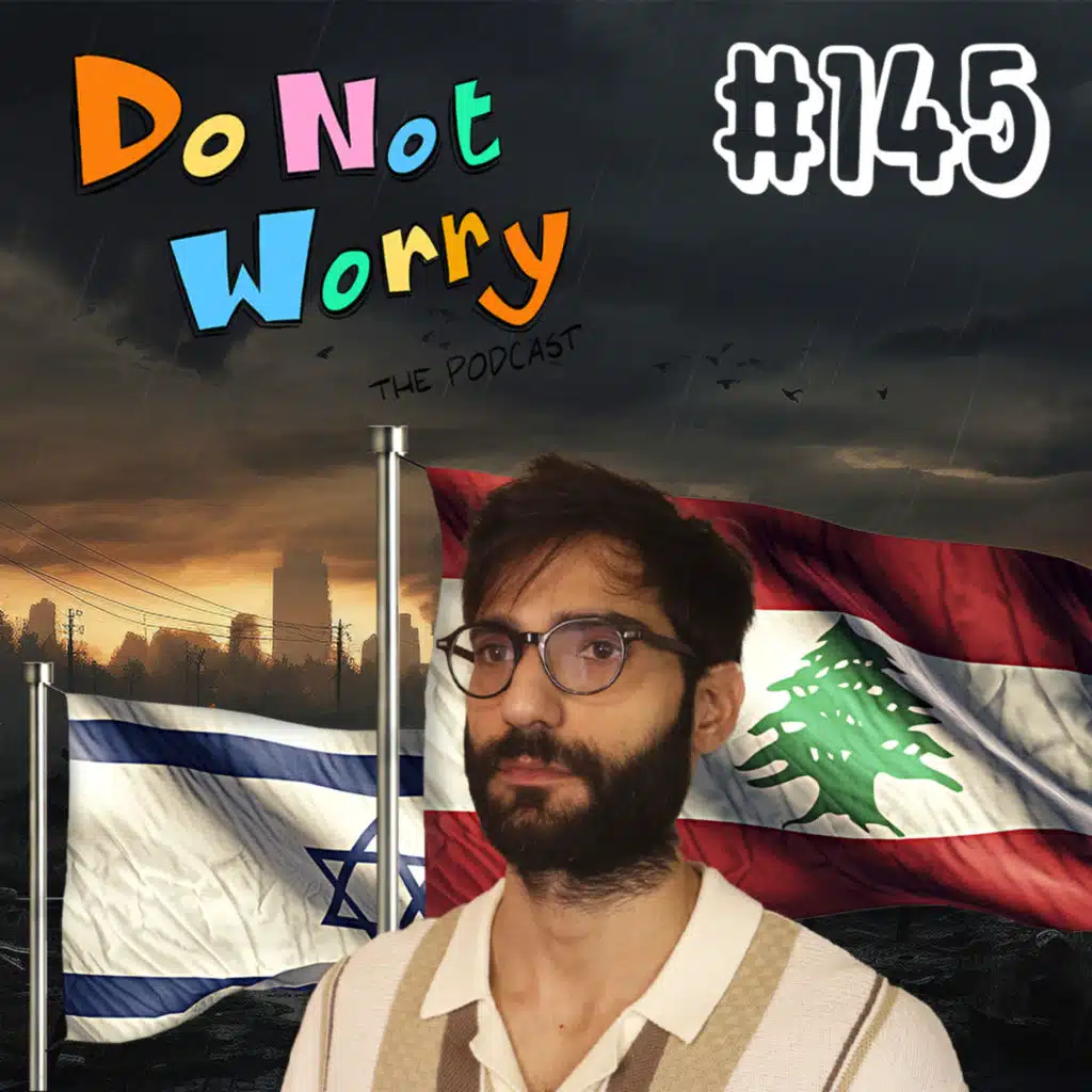 Israel Wants to Destroy Lebanon - DO NOT WORRY #145 