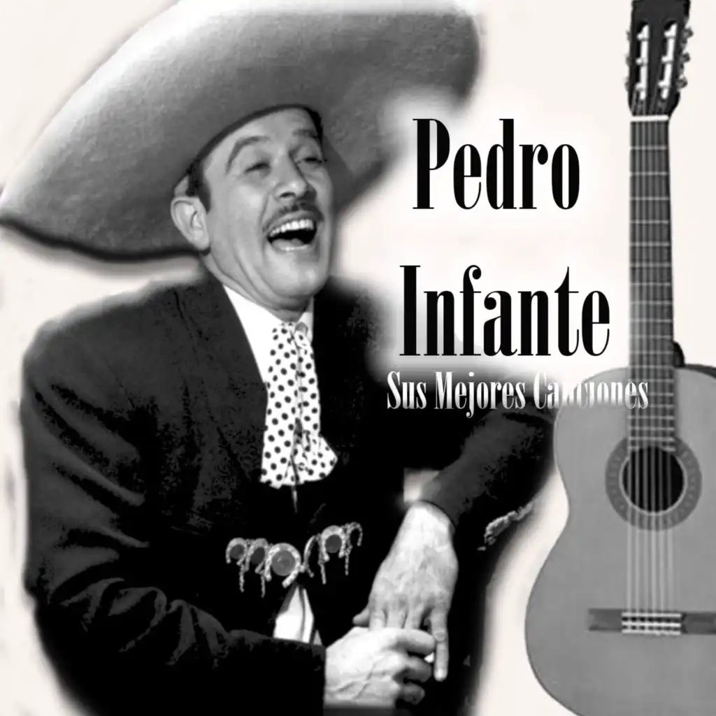 Pedro Infante - Sus Mejores Canciones