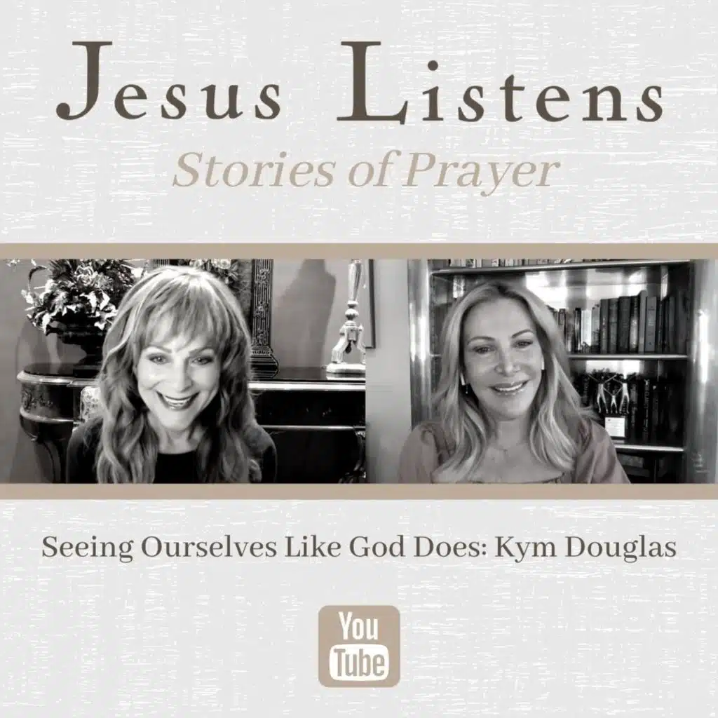 [JESUS LISTENS MONTHLY EPISODE] Seeing Ourselves Like God Does: Kym Douglas