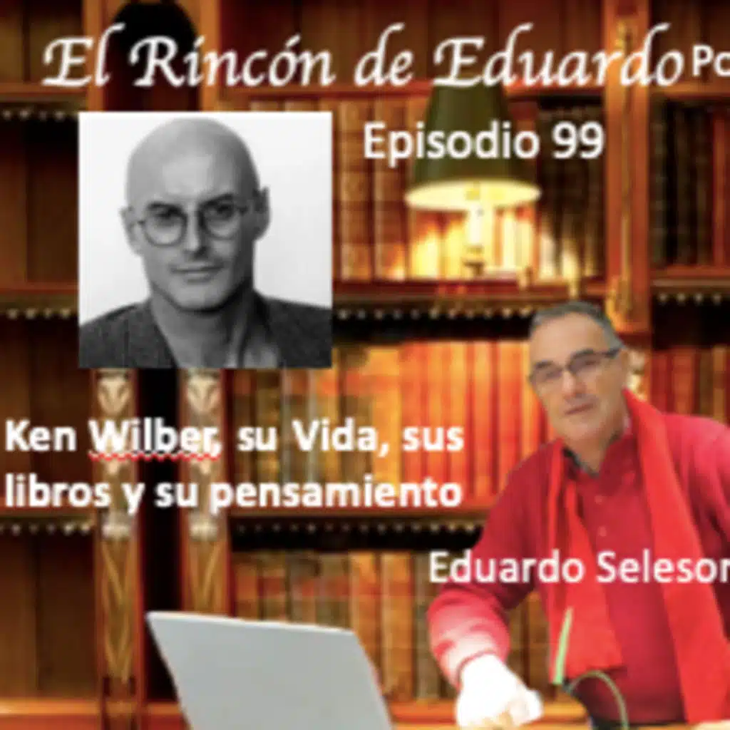 Episodio 99 Ken Wilber, sus Libros y Pensamiento