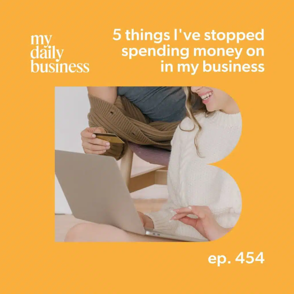 5 things I've stopped spending money on in my business