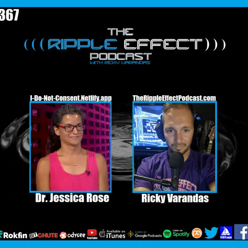 Episode 367: The Ripple Effect Podcast (Dr. Jessica Rose | A Chat About Current Events, Covid, Science & Knowledge)
