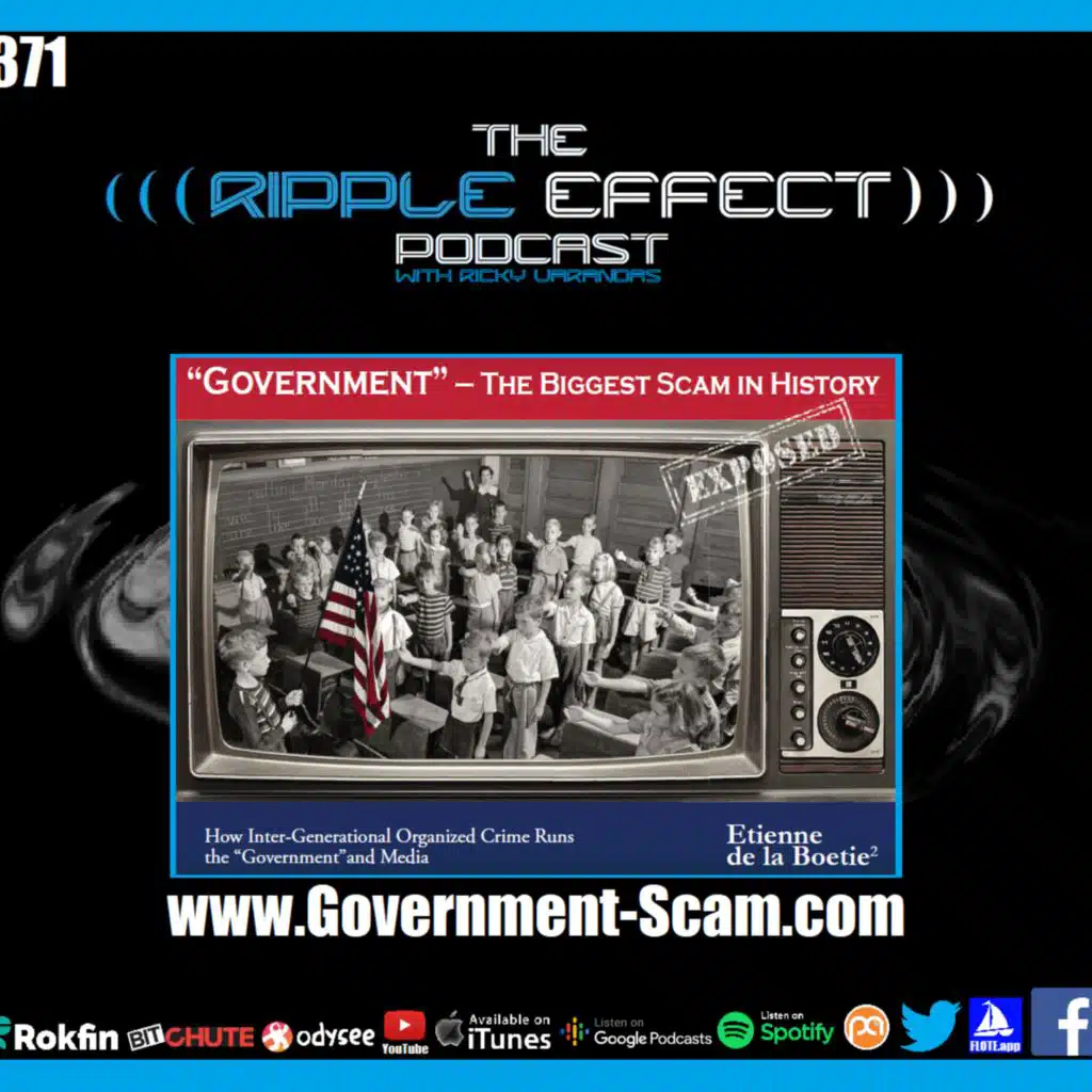 Episode 371: The Ripple Effect Podcast (Etienne de la Boetie² & Grant Ellman | Government: The Biggest Scam in History)