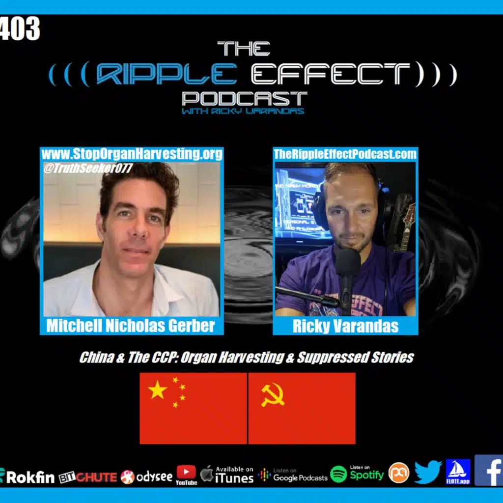 Episode 403: The Ripple Effect Podcast (Mitchell Gerber | China & The CCP: Organ Harvesting & Suppressed Stories)