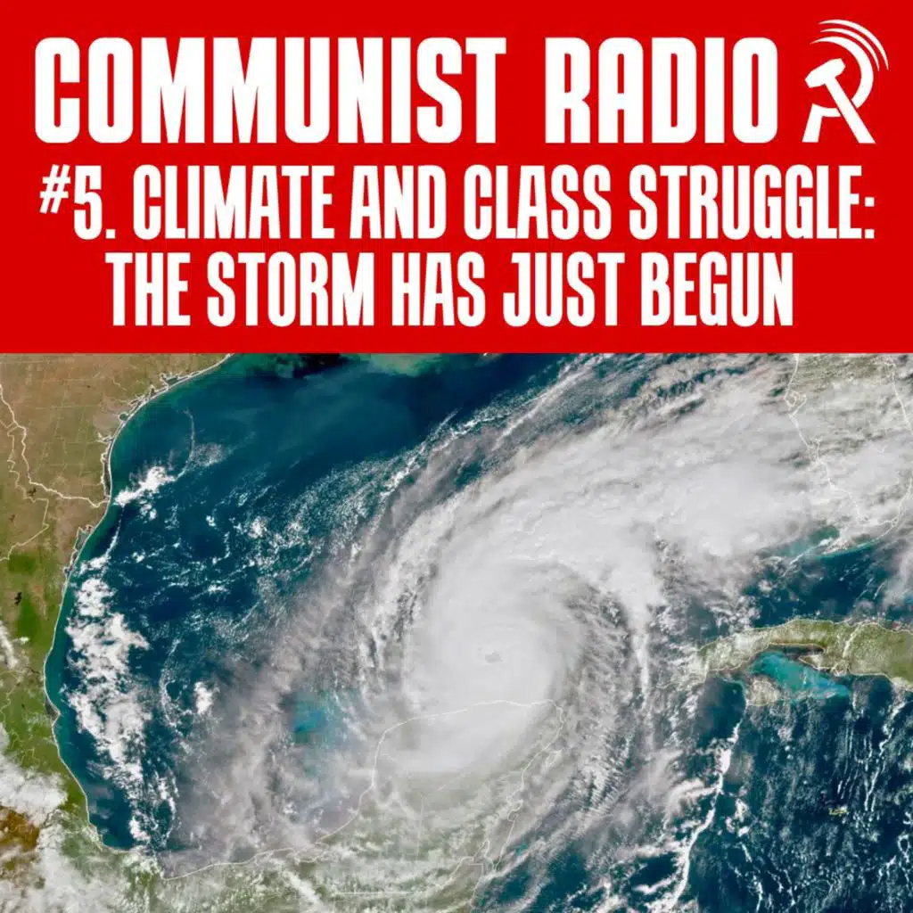 Communist Radio #5: Climate and class struggle: The storm has just begun