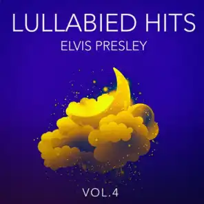 Lullabied Hits, Vol. 4: Elvis Presley (Lullaby Versions of Hits Made Famous by Elvis Presley)