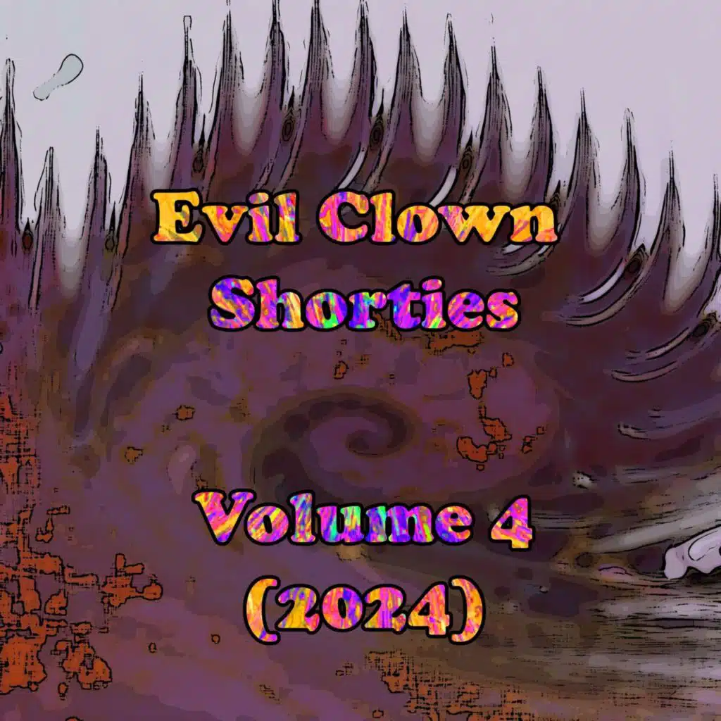 Evil Clown Shorties, Vol. 4 (2024)