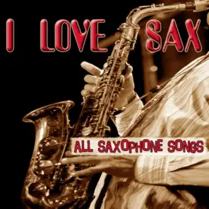 I Love Sax - All saxophone songs