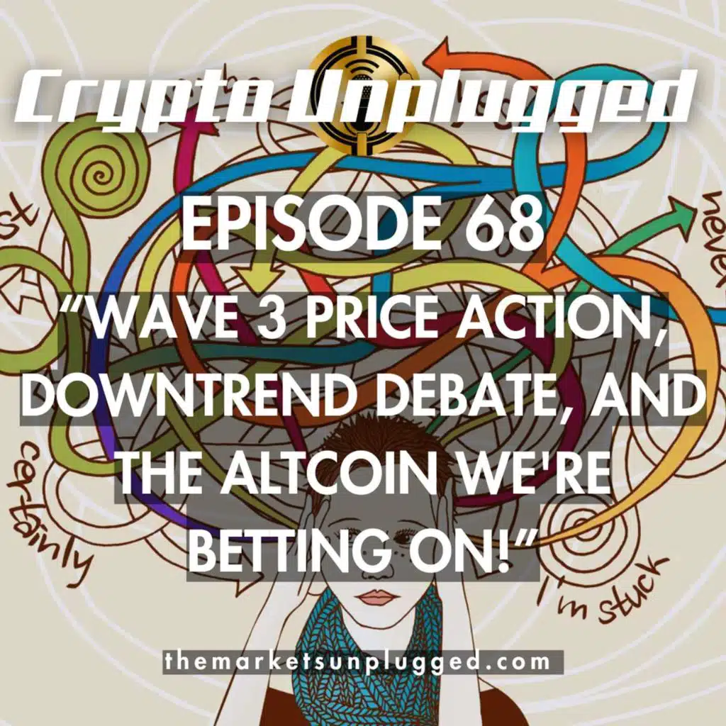 #68: "Wave 3 Price Action, Downtrend Debate, and the Altcoins We're Betting On!"