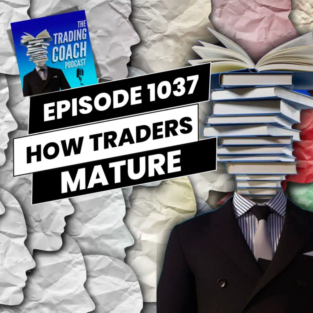 1037 - How Traders Mature Throughout Their Careers