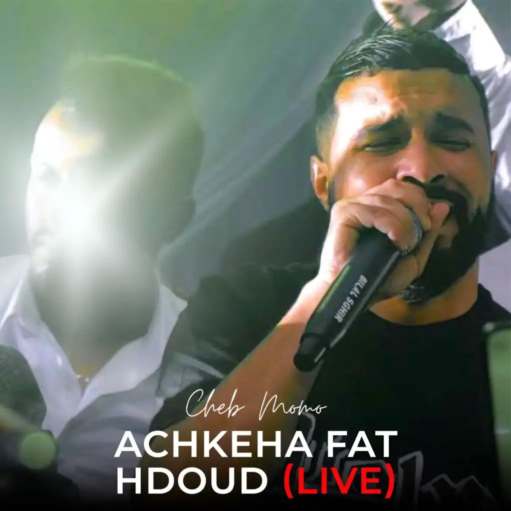 Achkeha Fat Hdoud (Live)