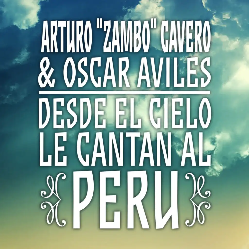 Arturo "Zambo" Cavero & Oscar Avilés: Desde El Cielo Le Cantan Al Perú