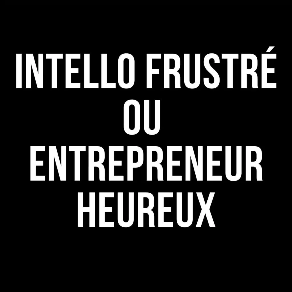 Intrapreneurs heureux vs Intellectuels Frustrés : Comment Passer à l’Action - 432