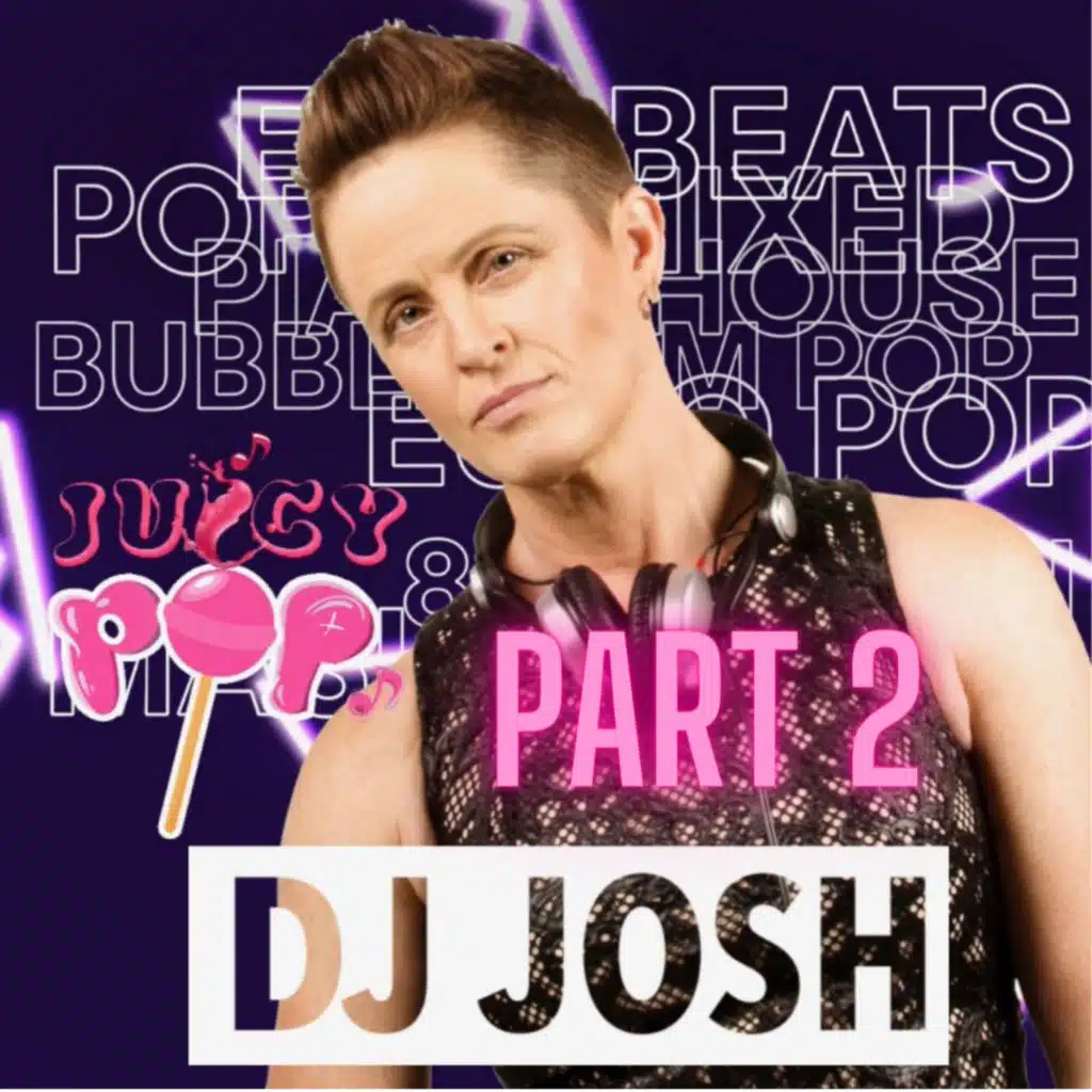 Episode 58: Juicy Pop #2 - DJ JoSH