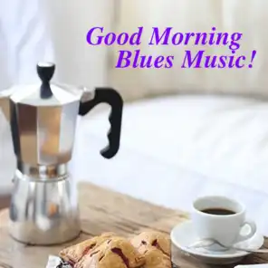 Good Morning Blues Music!