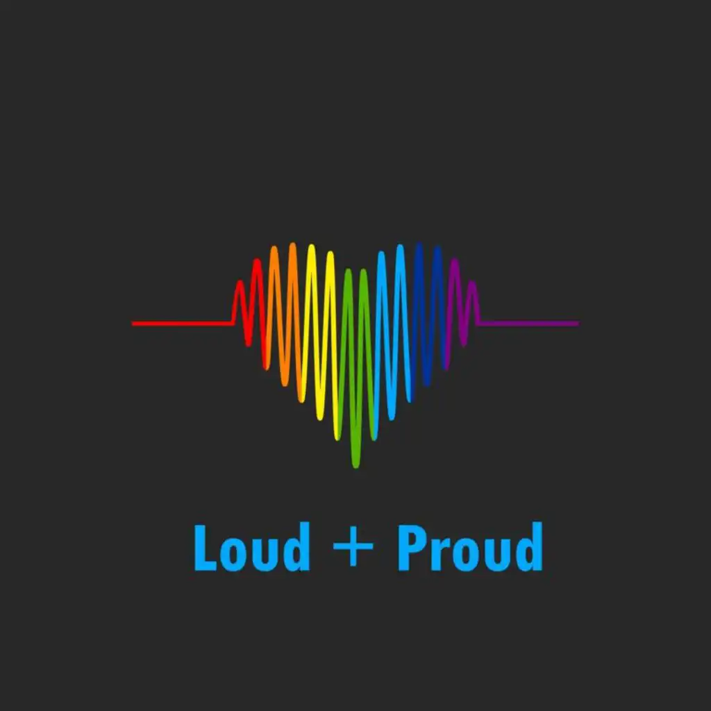 Loud + Proud