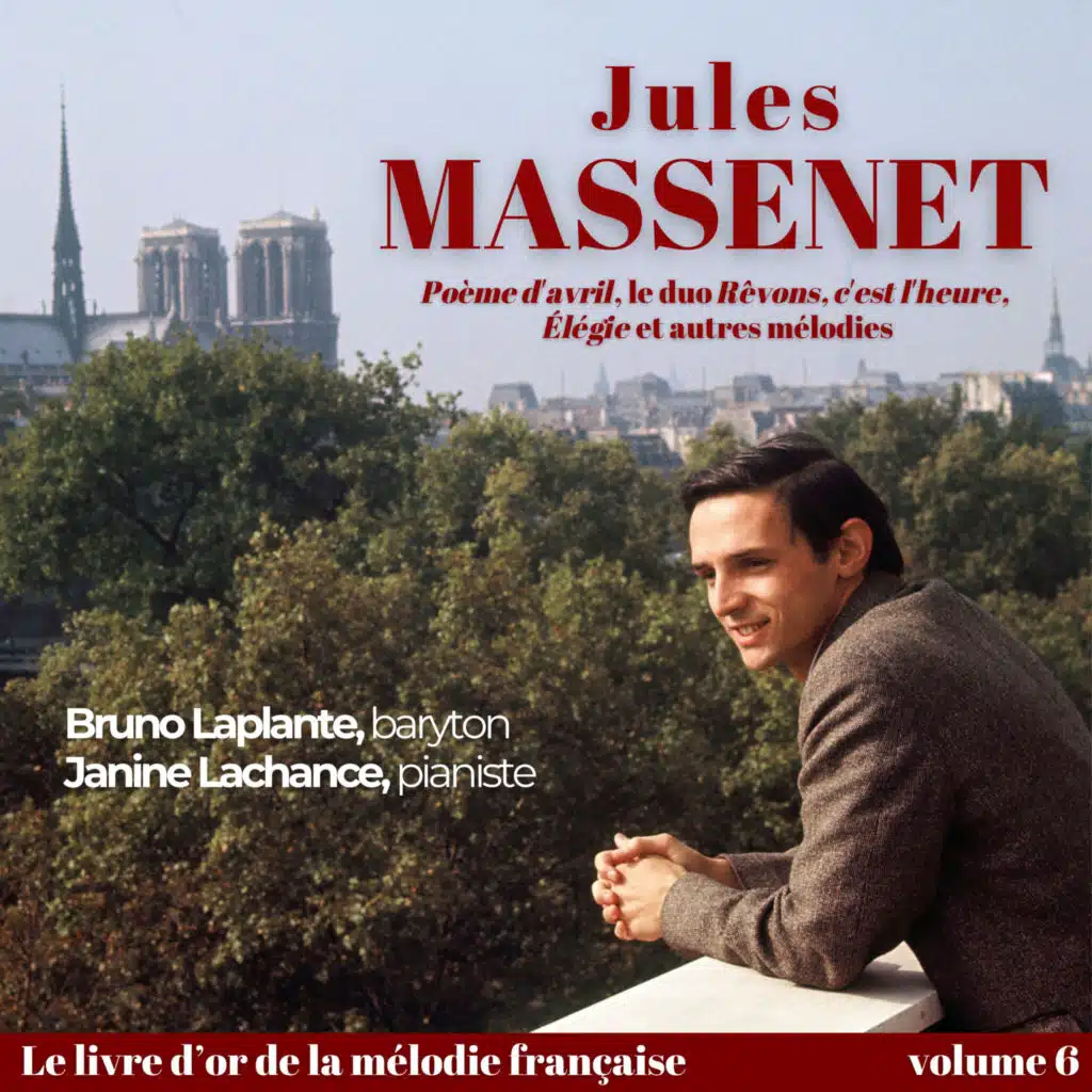 Jules MASSENET - « Poème d'avril », le duo « Rêvons, c'est l'heure », « Élégie » et autres mélodies (feat. Janine Lachance)