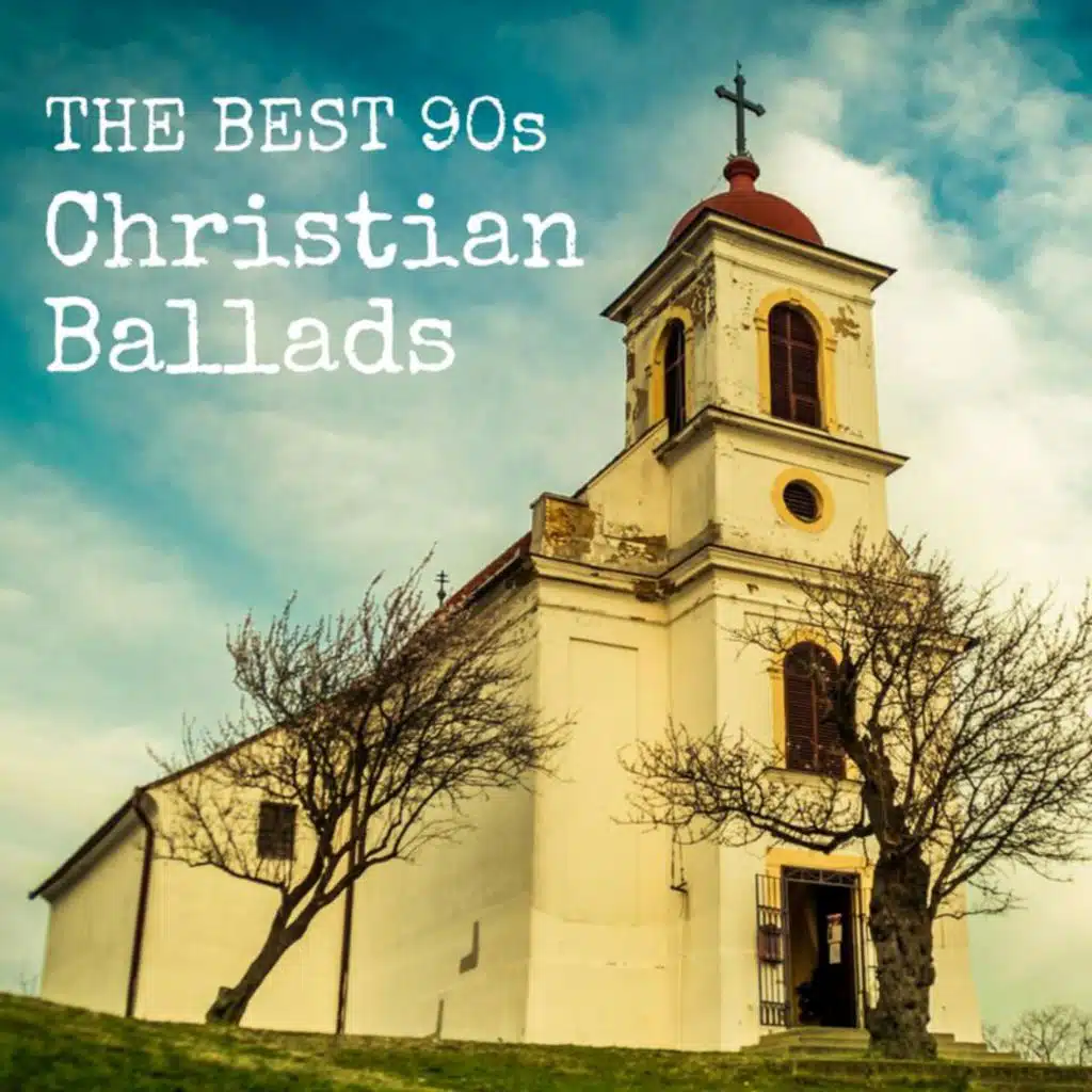 The Best 90s Christian Ballads