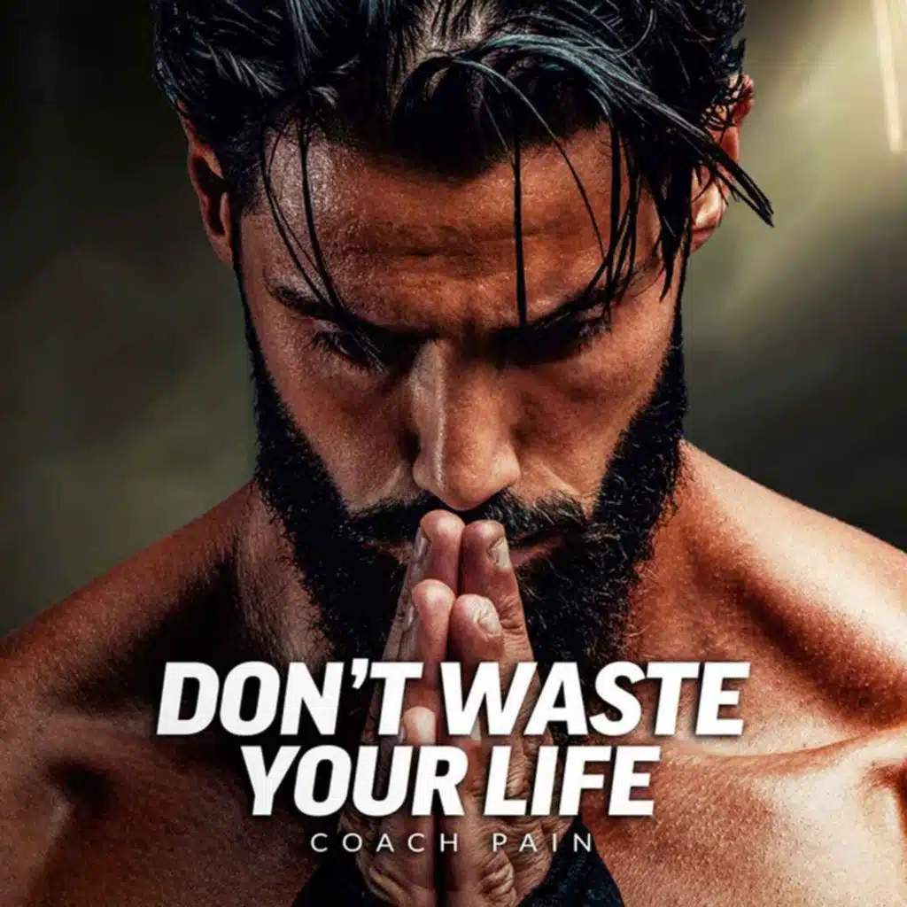 DON'T WASTE YOUR LIFE - Powerful Motivational Speech Video (Ft. Coach Pain)
