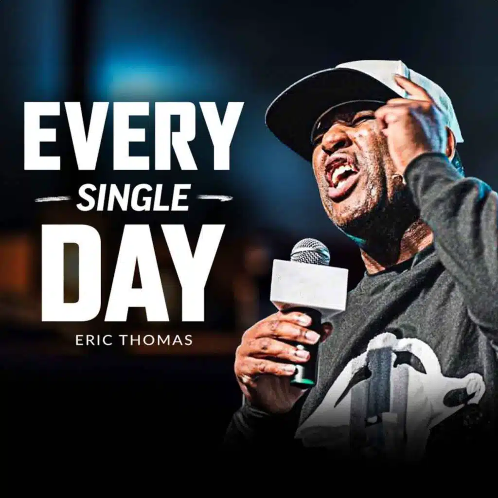 EVERY SINGLE DAY MENTALITY, MAKE IT COUNT - Motivational Speech (Featuring Eric Thomas)