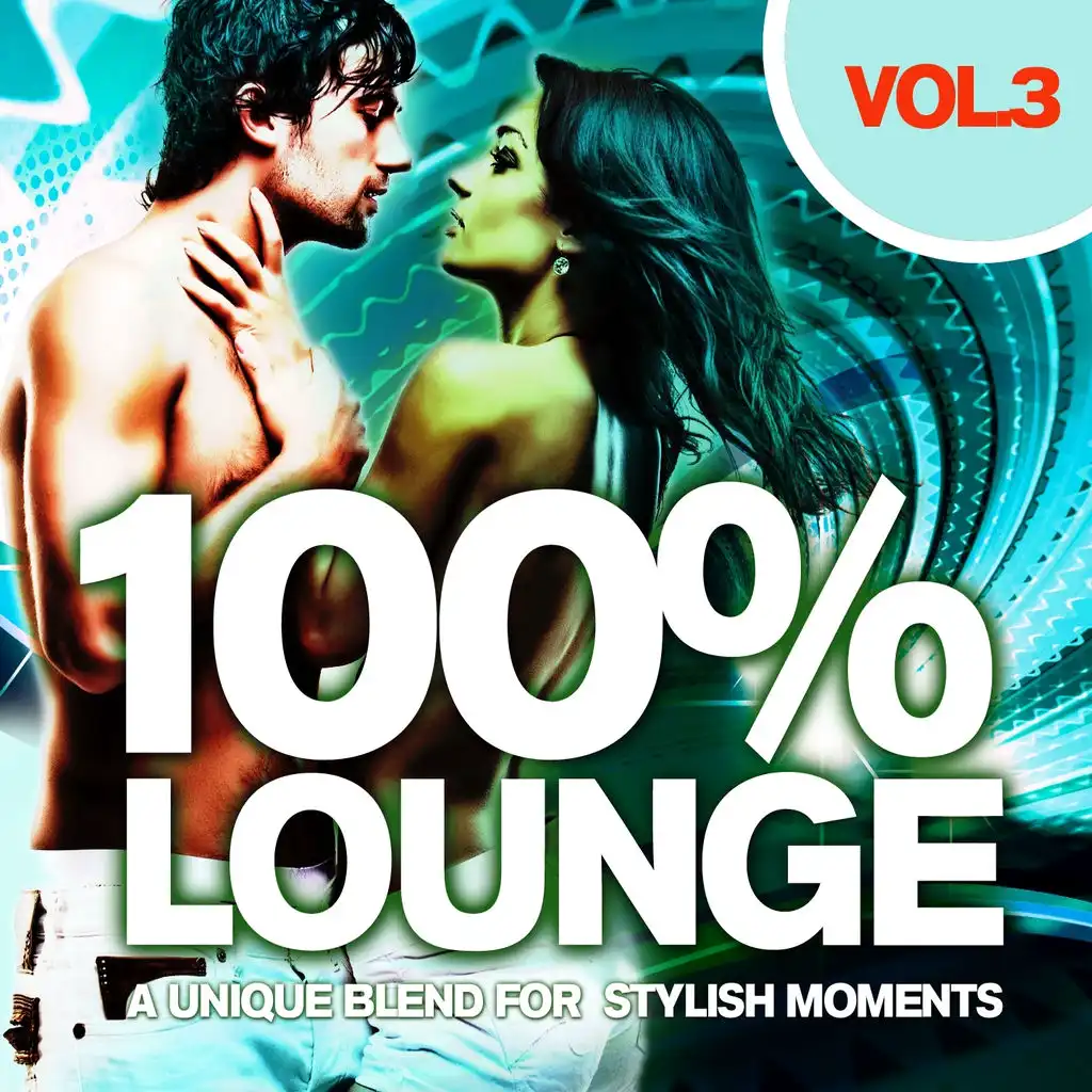 100% Lounge Vol.3 (A Unique Blend For Stylish Moments)