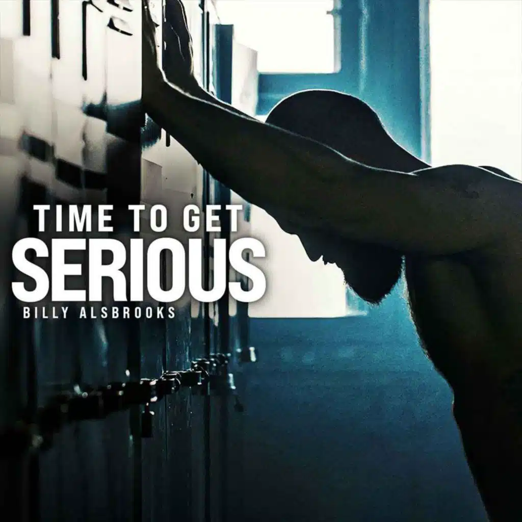 TIME TO GET SERIOUS - Motivational Speech on SHOWING THEM ALL (featuring Billy Alsbrooks)