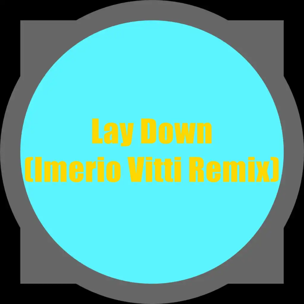 Lay Down (Imerio Vitti Remix) (Imerio Vitti Remix)