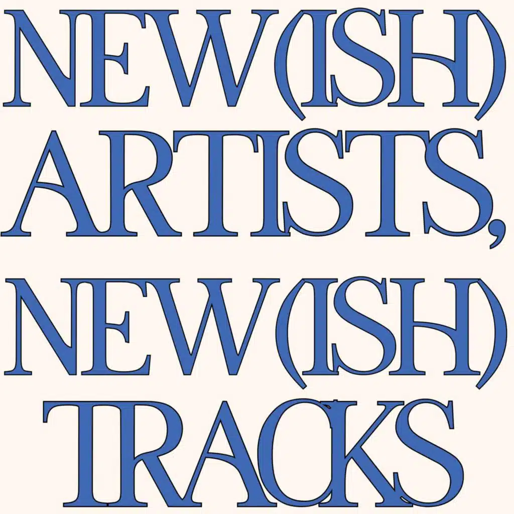 new(ish) artists, new(ish) tracks