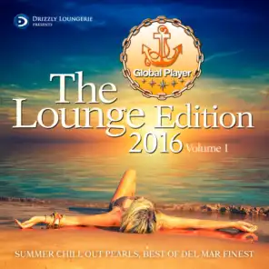 Global Player, The Lounge Edition 2016, Vol. 1 (Summer Chill Out Pearls, Best Of Del Mar Finest)