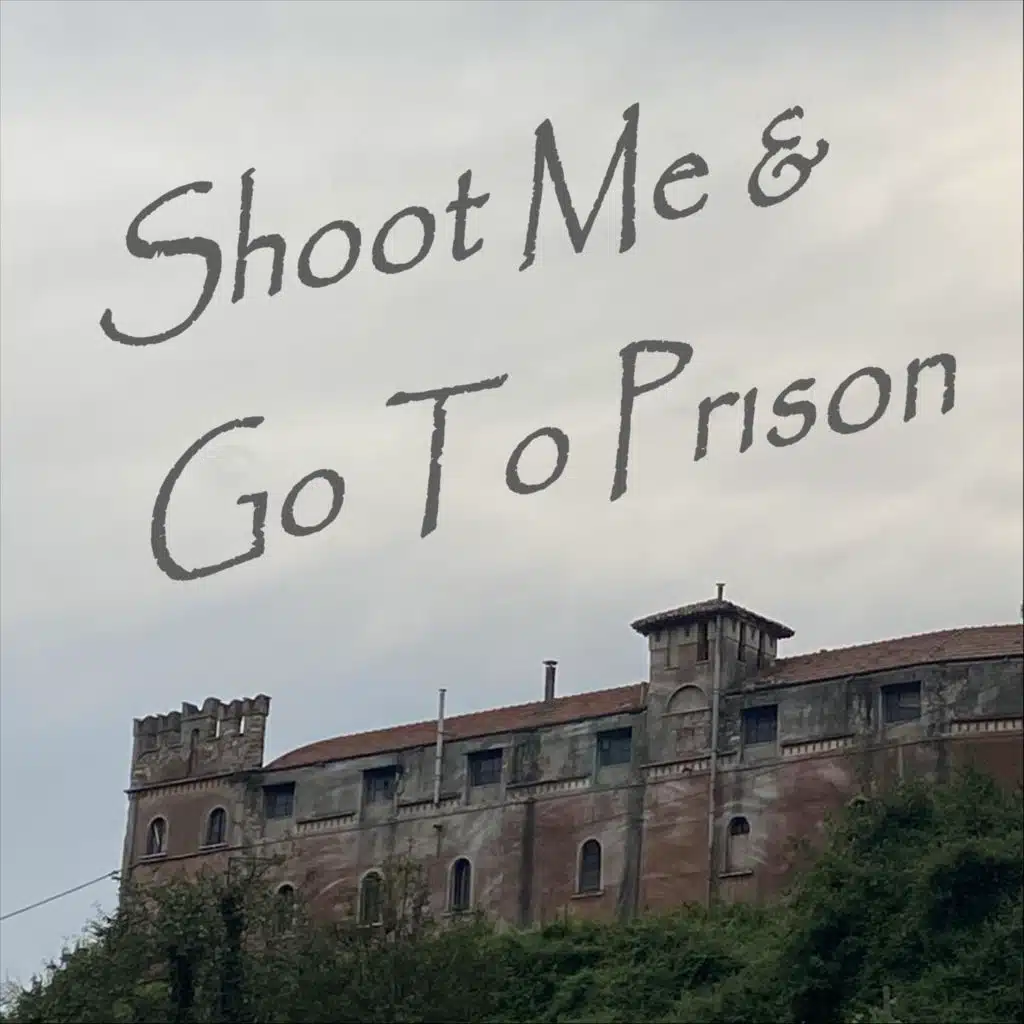 Shoot Me & Go to Prison